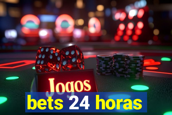 bets 24 horas